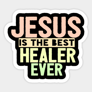 Jesus Is The Best Healer Ever Sticker